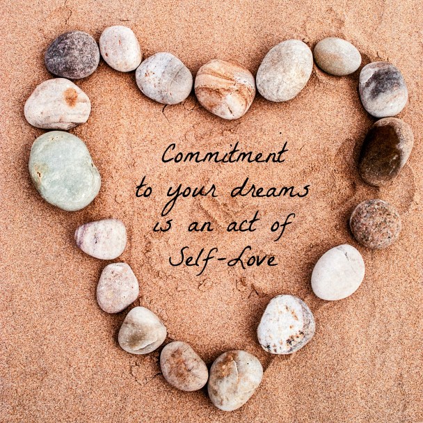 Commitment to your dreams is an act of Self Love